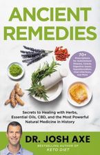 Ancient Remedies: Secrets to Healing with Herbs, Essential Oils, Cbd, and the Most Powerful Natural Medicine in History