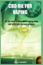 CBD Oil for Vaping: All you need to know about vaping using cbd oil to cure various ailments