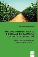 Mexico’s Implementation of the CBD and the Cartagena Protocol in the Gmo Era