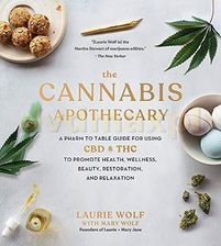 The Cannabis Apothecary: A Pharm to Table Guide for Using CBD and THC to Promote Health, Wellness, Beauty, Restoration, and Relaxation – Laurie Wolf [